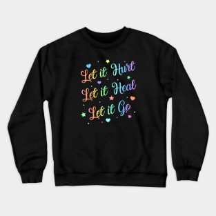 Let It Hurt Let It Heal Let It Go Crewneck Sweatshirt